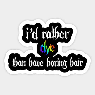 I'd Rather Dye Than Have Boring Hair Sticker